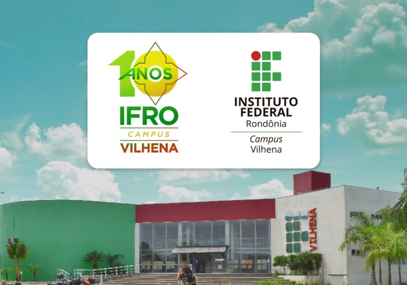 Campus Vilhena completa 10 anos de oferta de educação pública, gratuita e de qualidade no Cone Sul de Rondônia