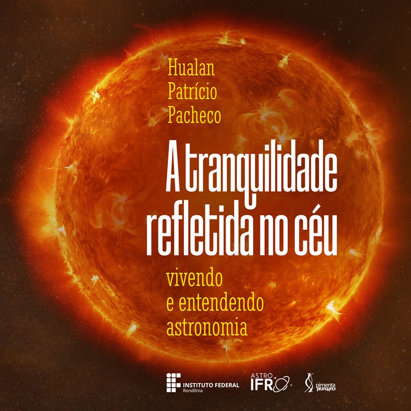 AstroIFRO anuncia lançamento do livro “A tranquilidade refletida no céu: vivendo e entendendo astronomia”, de Hualan Patrício Pacheco
