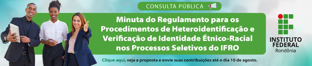  Consulta Pública - Minuta do Regulamento para os Procedimentos de Heteroidentificação e Verificação de Identidade Étnico-Racial nos Processos Seletivos